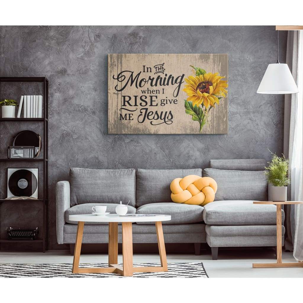 In The Morning When I Rise Give Me Jesus Canvas Print – Christian Wall Art – Religious Wall Decor