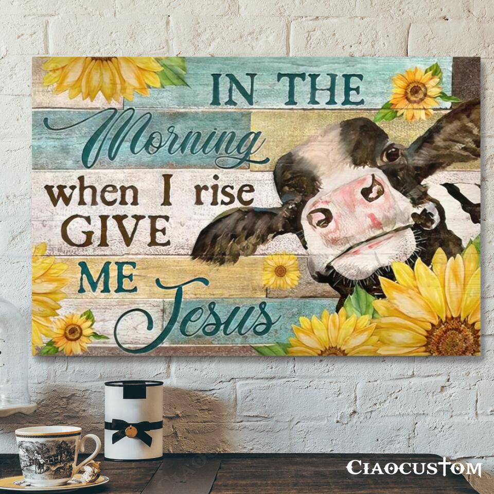 In The Morning When I Rise Give Me Jesus – Cow – Sunflower – Jesus Canvas Wall Art – Bible Verse Canvas – Christian Canvas Wall Art