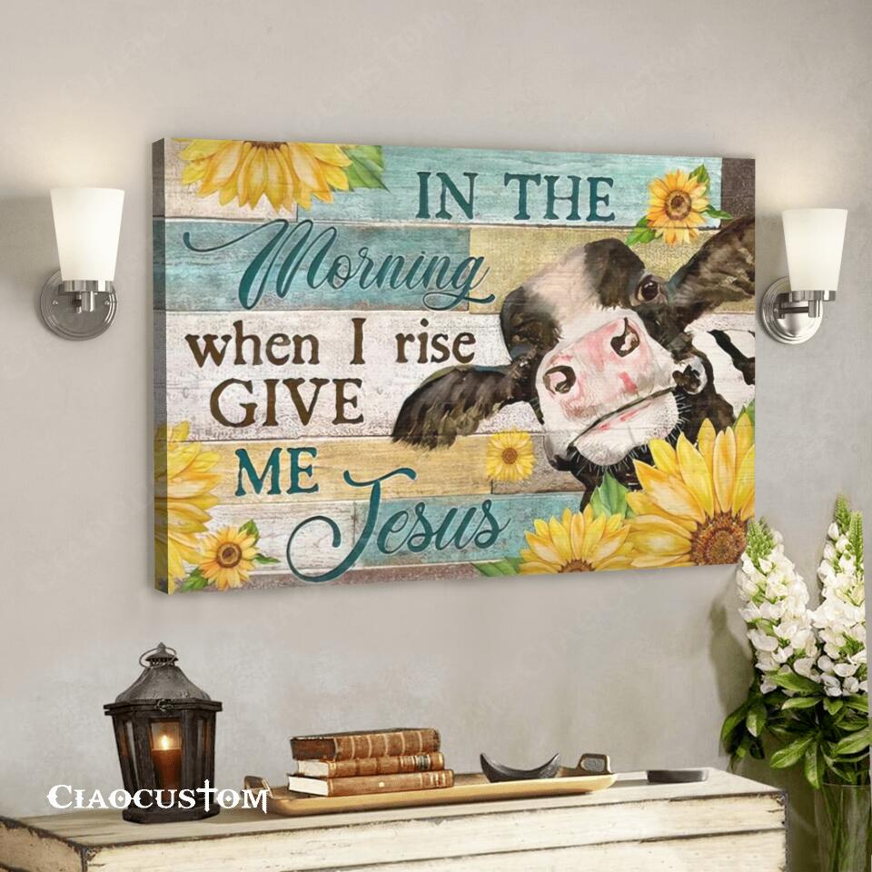 In The Morning When I Rise Give Me Jesus – Cow – Sunflower – Jesus Canvas Wall Art – Bible Verse Canvas – Christian Canvas Wall Art