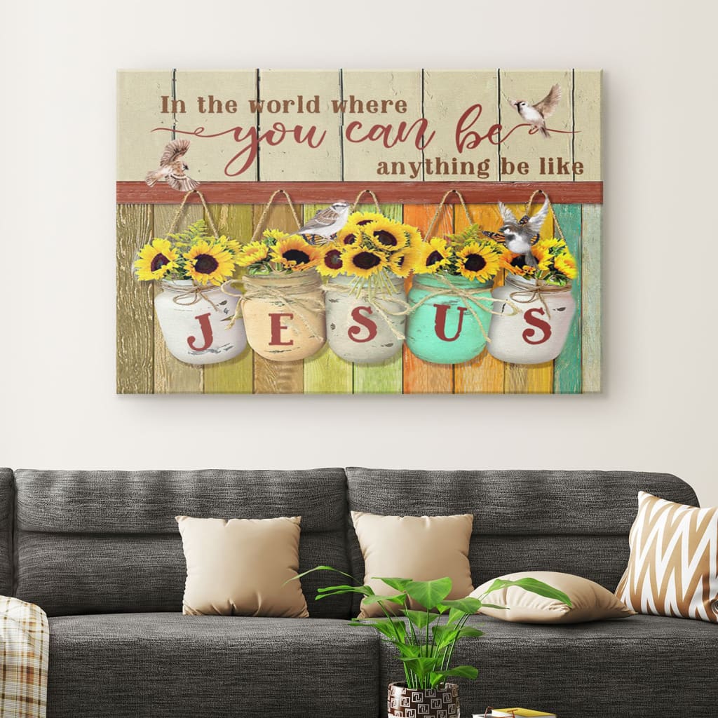 In The World You Can Be Anything Be Like Jesus Canvas Wall Art – Christian Canvas – Faith Canvas