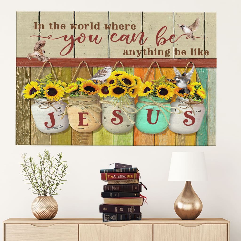 In The World You Can Be Anything Be Like Jesus Canvas Wall Art – Christian Canvas – Faith Canvas