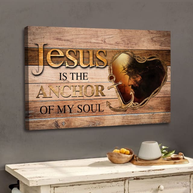 Jesus Is The Anchor Of My Soul, Jesus Christ, Christian Wall Art Canvas – Religious Wall Decor