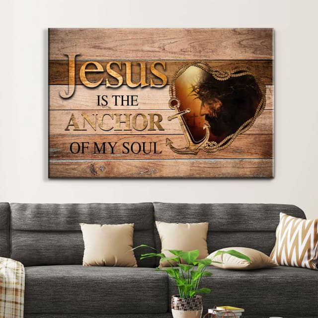 Jesus Is The Anchor Of My Soul, Jesus Christ, Christian Wall Art Canvas – Religious Wall Decor