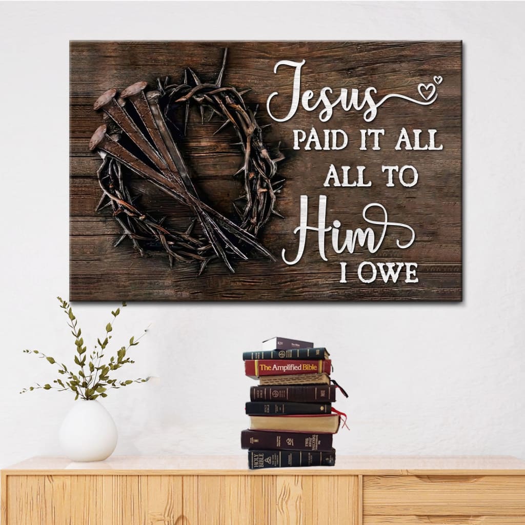 Jesus Paid It All All To Him I Owe Canvas Print, Easter Wall Art Gifts – Religious Wall Decor