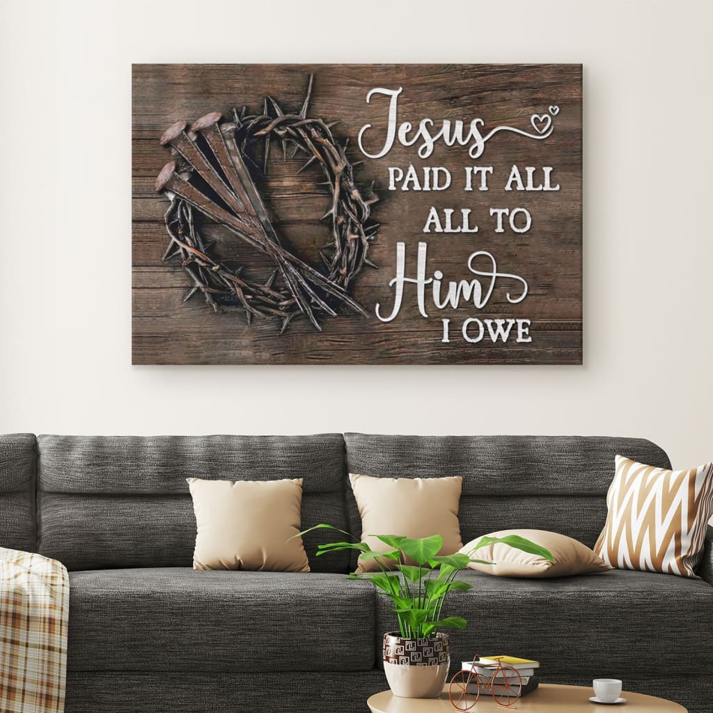 Jesus Paid It All All To Him I Owe Canvas Print, Easter Wall Art Gifts – Religious Wall Decor