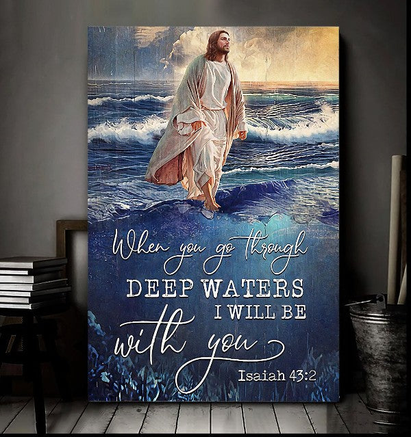 Jesus When You Go Through Deep Waters I Will Be With You Canvas Wall Art – Christian Wall Posters – Religious Wall Decor