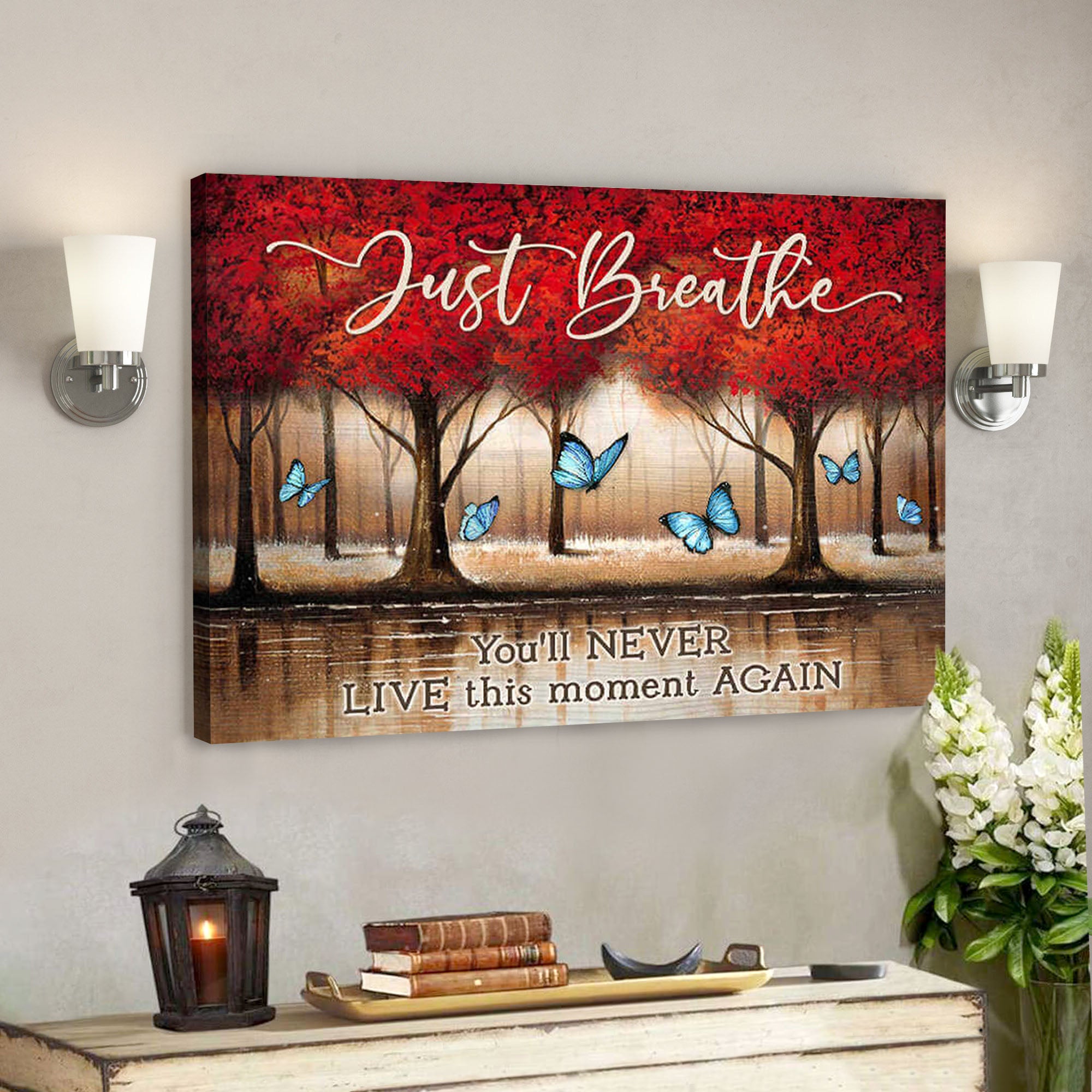 Just Breathe You’ll Never Live This Moment Again – Bible Verse Canvas – Scripture Canvas Wall Art