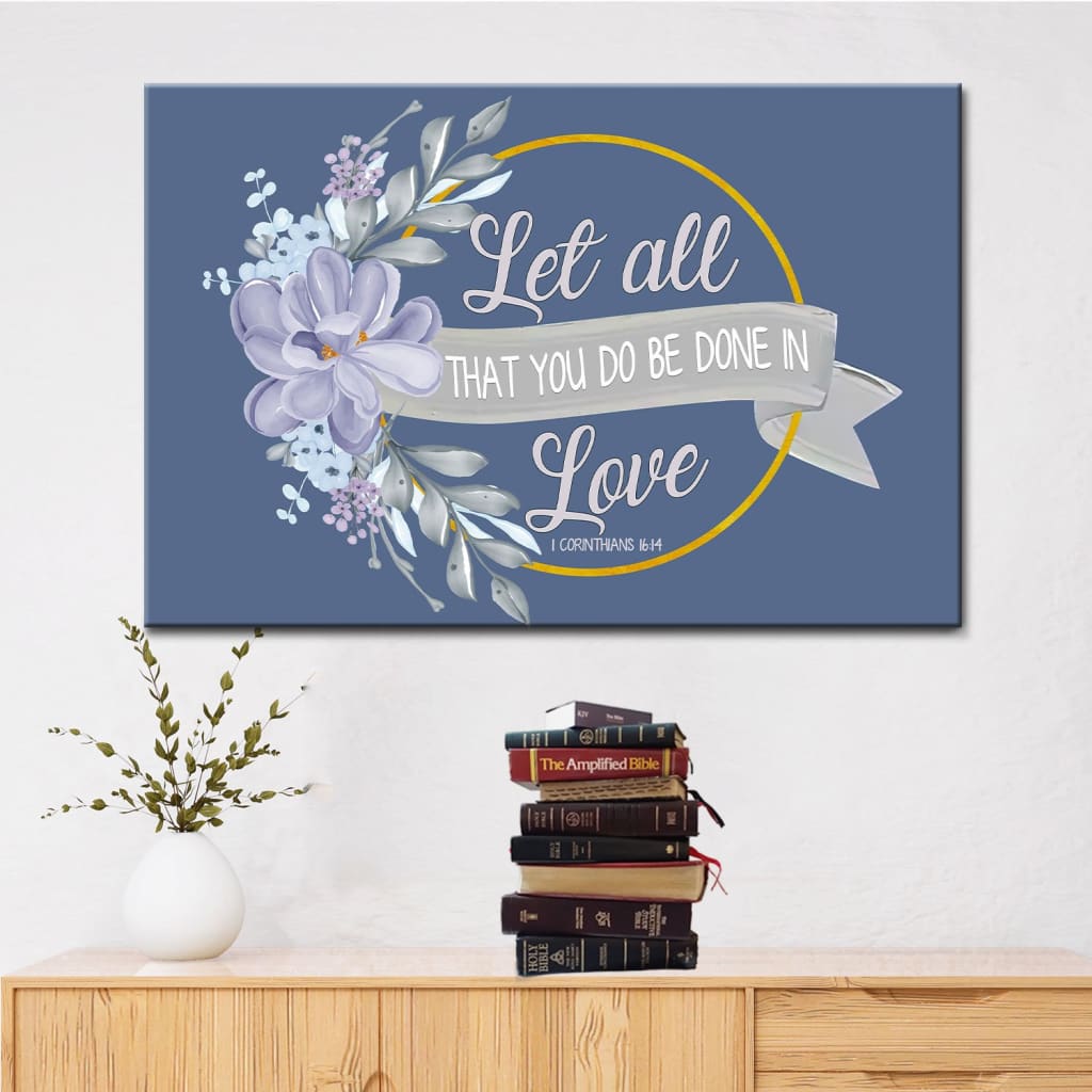 Let All That You Do Be Done In Love Canvas Wall Art – Christian Canvas – Faith Canvas