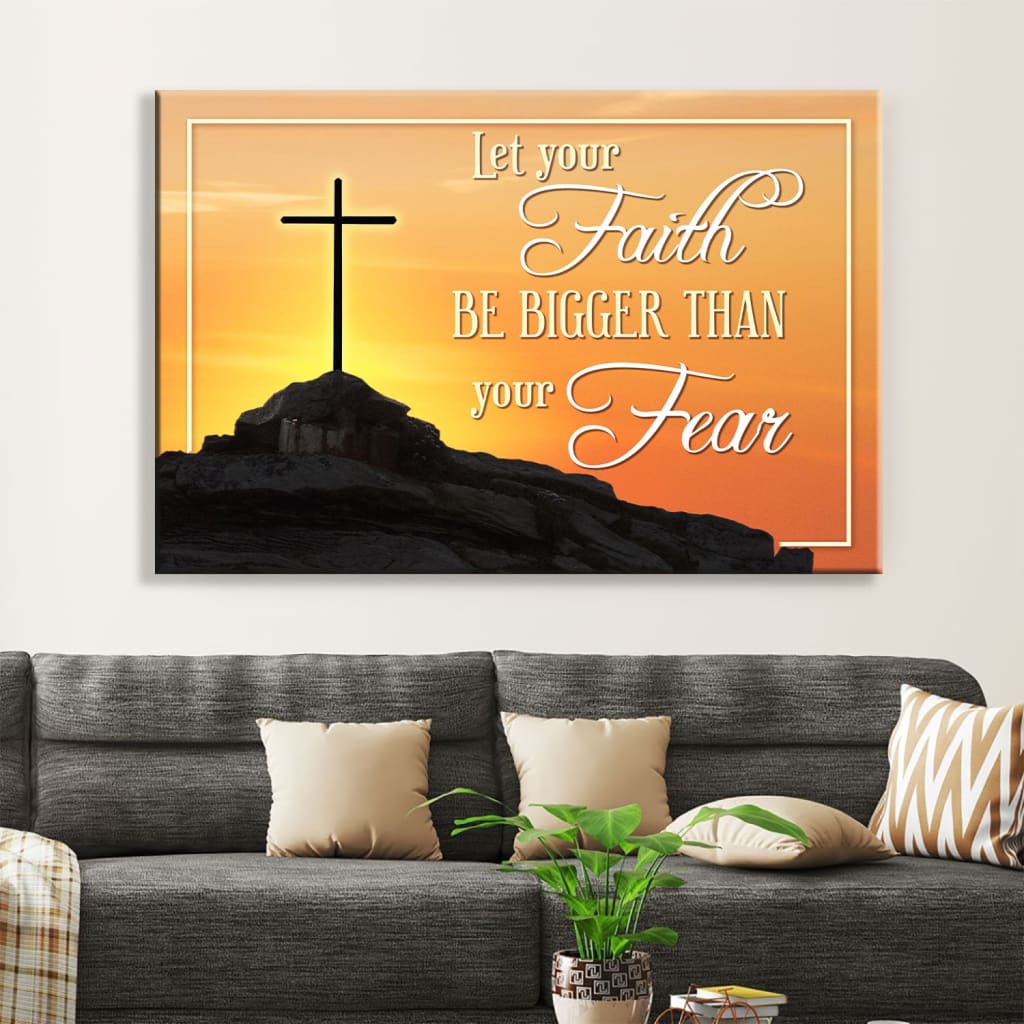 Let Your Faith Be Bigger Than Your Fear Wall Art Canvas Faith Christian Wall Art – Religious Wall Decor