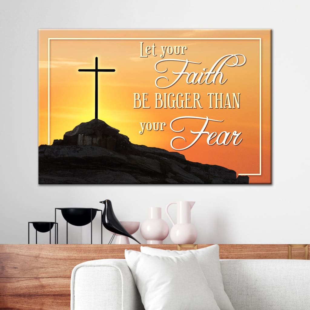 Let Your Faith Be Bigger Than Your Fear Wall Art Canvas Faith Christian Wall Art – Religious Wall Decor