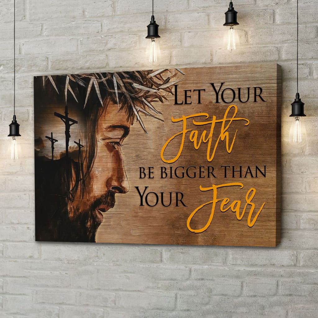 Let Your Faith Be Bigger Than Your Fear Wall Art Canvas, Jesus Face Christian Wall Decor – Religious Wall Decor