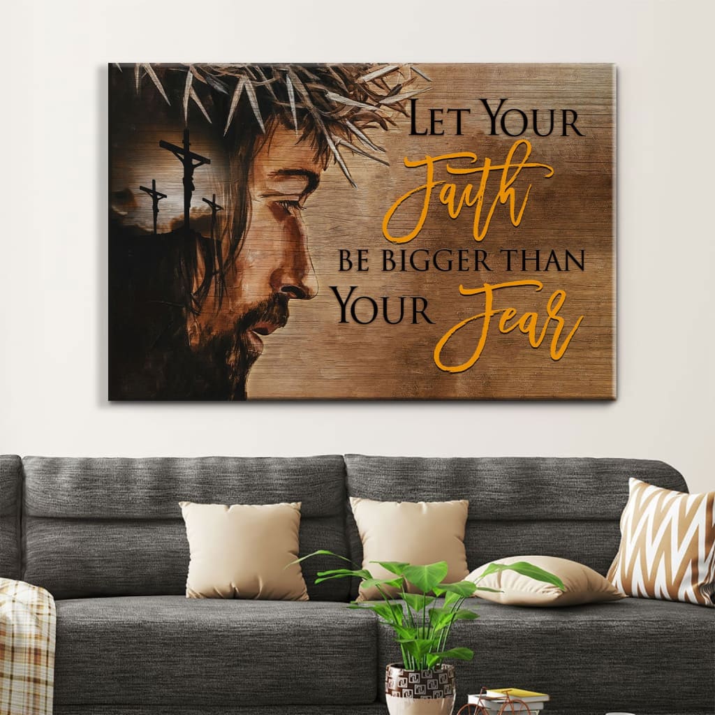 Let Your Faith Be Bigger Than Your Fear Wall Art Canvas, Jesus Face Christian Wall Decor – Religious Wall Decor