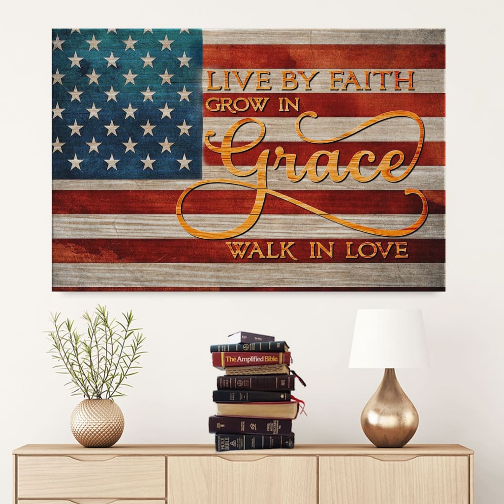 Live By Faith Grow In Grace Walk In Love American Canvas Wall Art – Christian Canvas – Faith Canvas