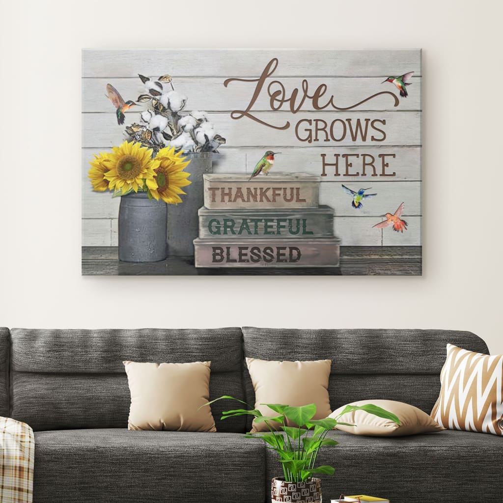 Love Grows Here Thankful Grateful Blessed Canvas Wall Art – Christian Canvas – Faith Canvas