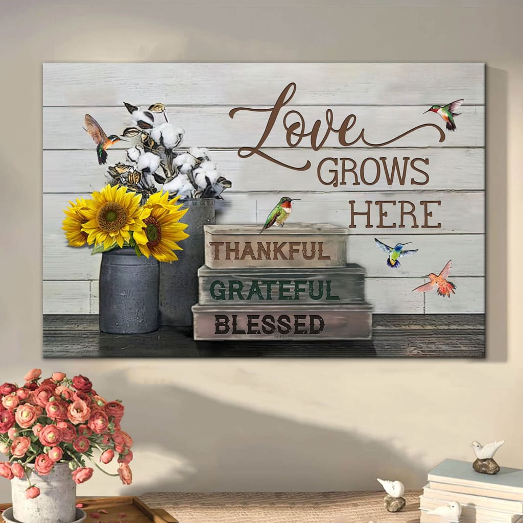 Love Grows Here Thankful Grateful Blessed Canvas Wall Art – Christian Canvas – Faith Canvas