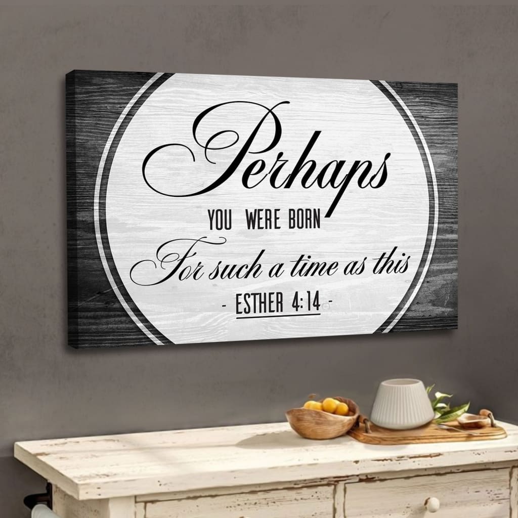 Perhaps You Were Born For Such A Time As This Esther 414 Wall Art Canvas – Religious Wall Decor