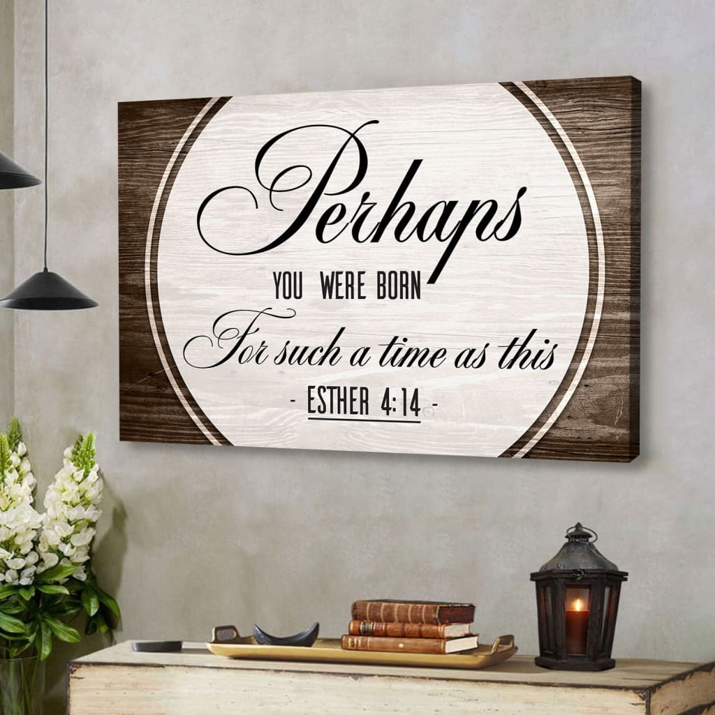 Perhaps You Were Born For Such A Time As This Esther 414 Wall Art Canvas – Religious Wall Decor