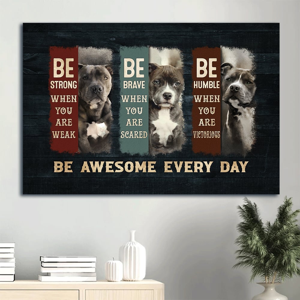 Pit Bull Beautifull Pit Bull Gift For Pit Bull Lover Be Awesome Every Day Canvas Wall Art – Christian Wall Decor