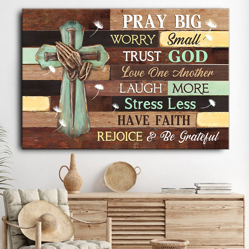 Pray Big Worry Small Trust God Cross Canvas Wall Art – Christian Poster – Religious Wall Decor