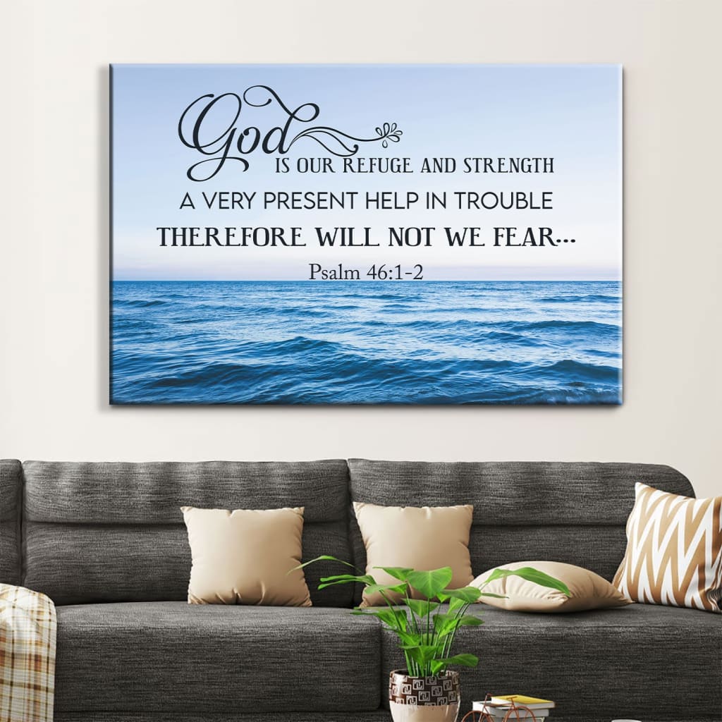 Psalm 461-2 God Is Refuge And Strength Wall Art Canvas Print – Religious Wall Decor