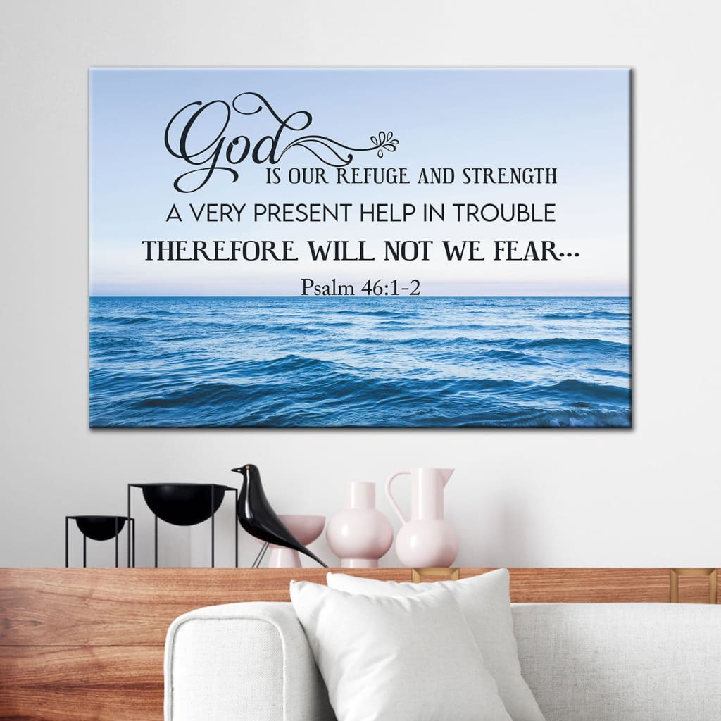 Psalm 461-2 God Is Refuge And Strength Wall Art Canvas Print – Religious Wall Decor