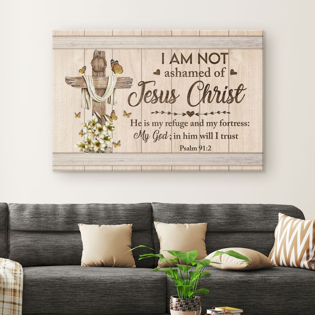 Psalm 912 I Am Not Ashamed Of Jesus Christ Canvas Wall Art – Christian Canvas – Faith Canvas