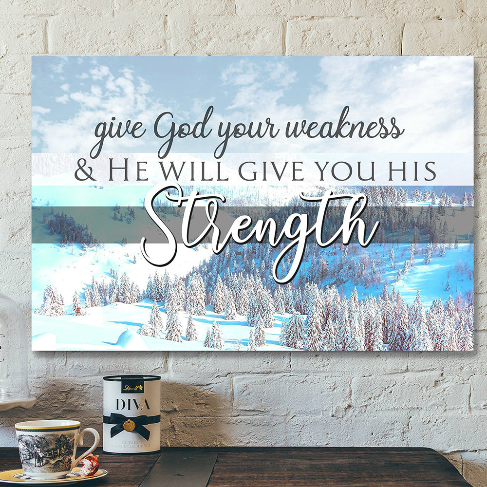 Scripture Wall Decor – Wall Art – Give God Your Weakness And He Will Give You His Strength Snowland Canvas Poster