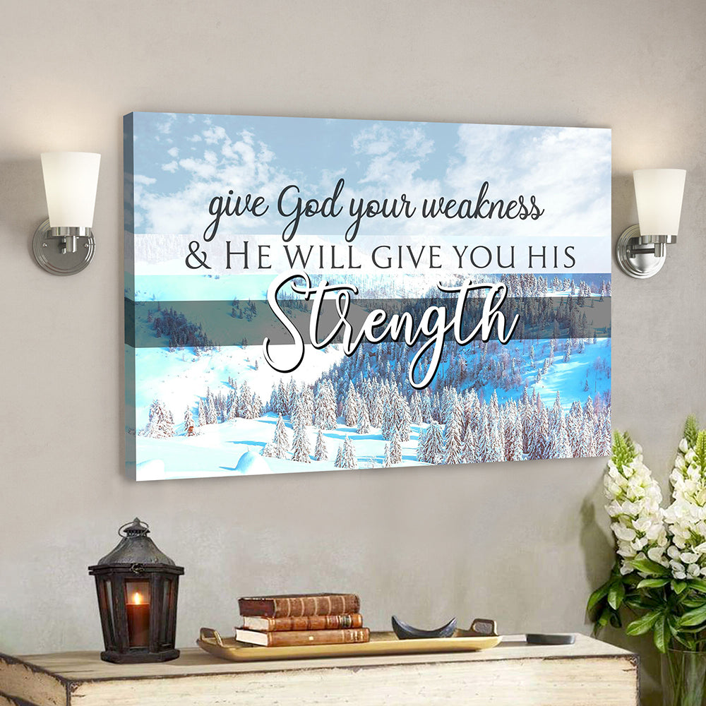 Scripture Wall Decor – Wall Art – Give God Your Weakness And He Will Give You His Strength Snowland Canvas Poster