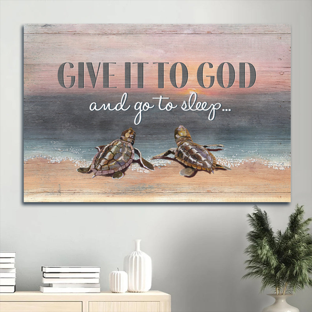 Seaturtle Painting On The Beach Give It To God And Go To Sleep Canvas Wall Art – Christian Wall Decor