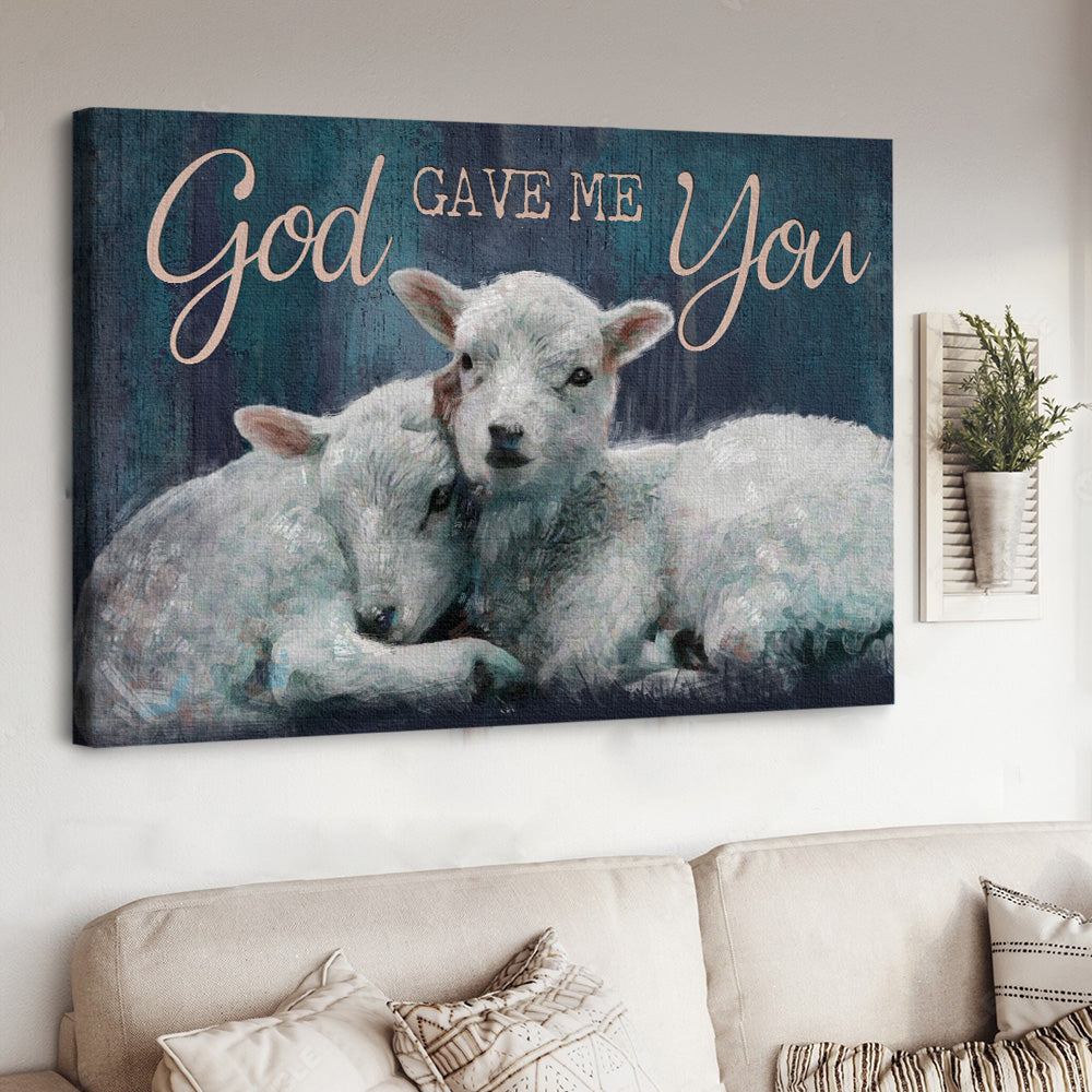 Sheep Jesus God Gave Me You Canvas Wall Art – Jesus Canvas Pictures – Christian Wall Posters