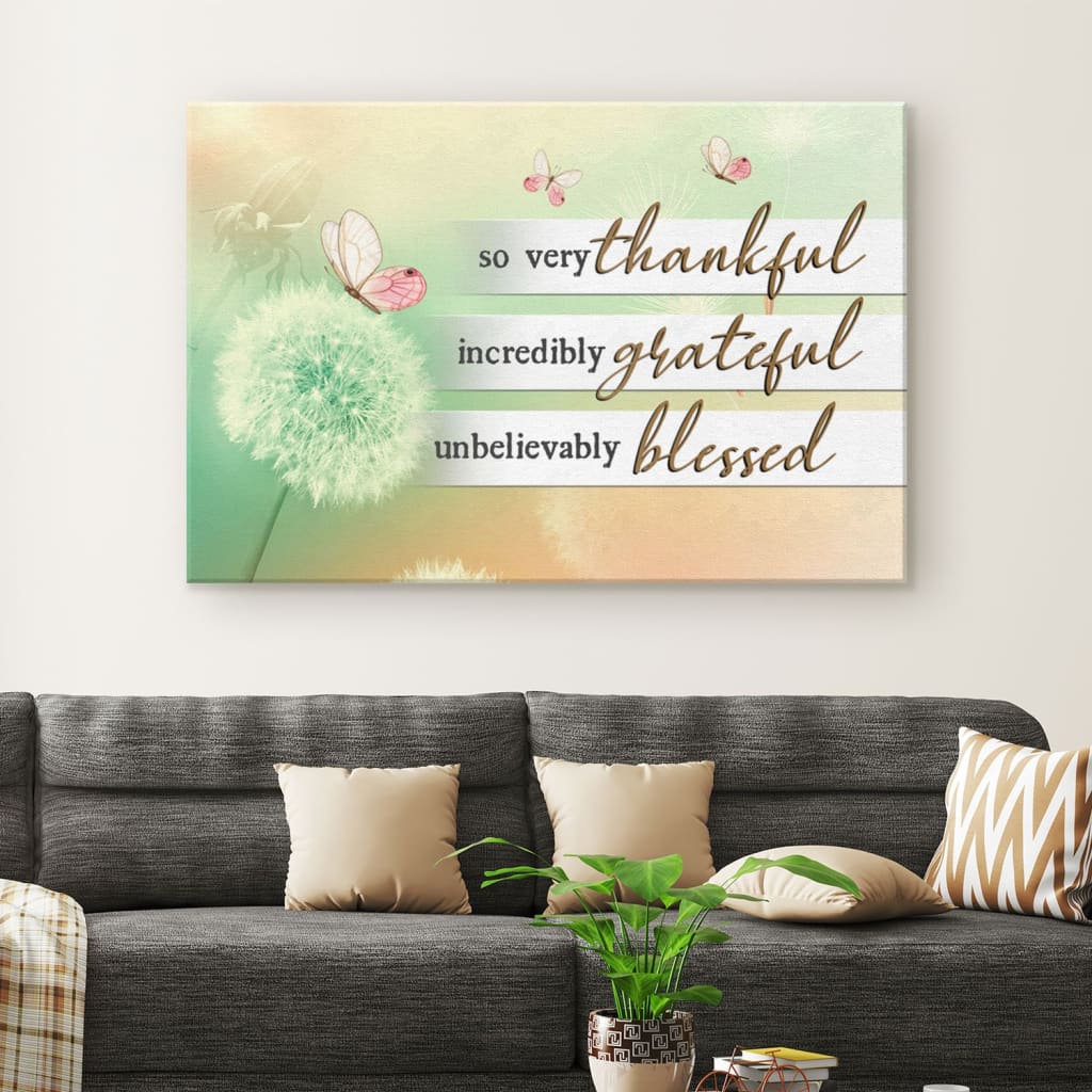 So Very Thankful Incredibly Grateful Unbelievably Blessed Canvas Wall Art – Christian Canvas – Faith Canvas