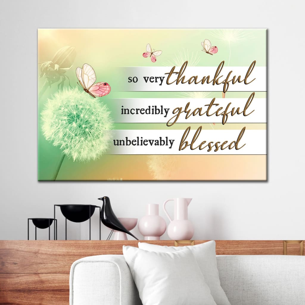 So Very Thankful Incredibly Grateful Unbelievably Blessed Canvas Wall Art – Christian Canvas – Faith Canvas