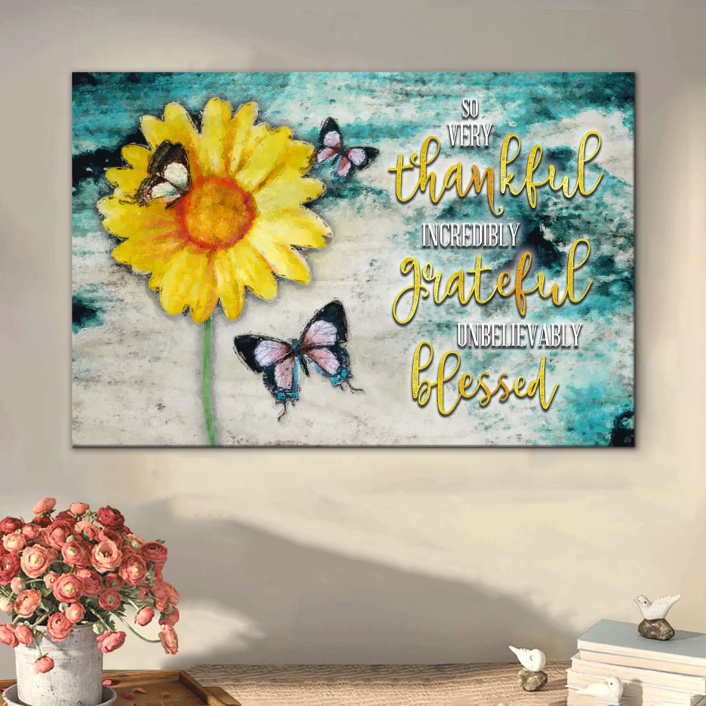 So Very Thankful Incredibly Grateful Unbelievably Blessed Wall Art Canvas, Butterfly Sunflower Christian Wall Decor – Religious Wall Decor