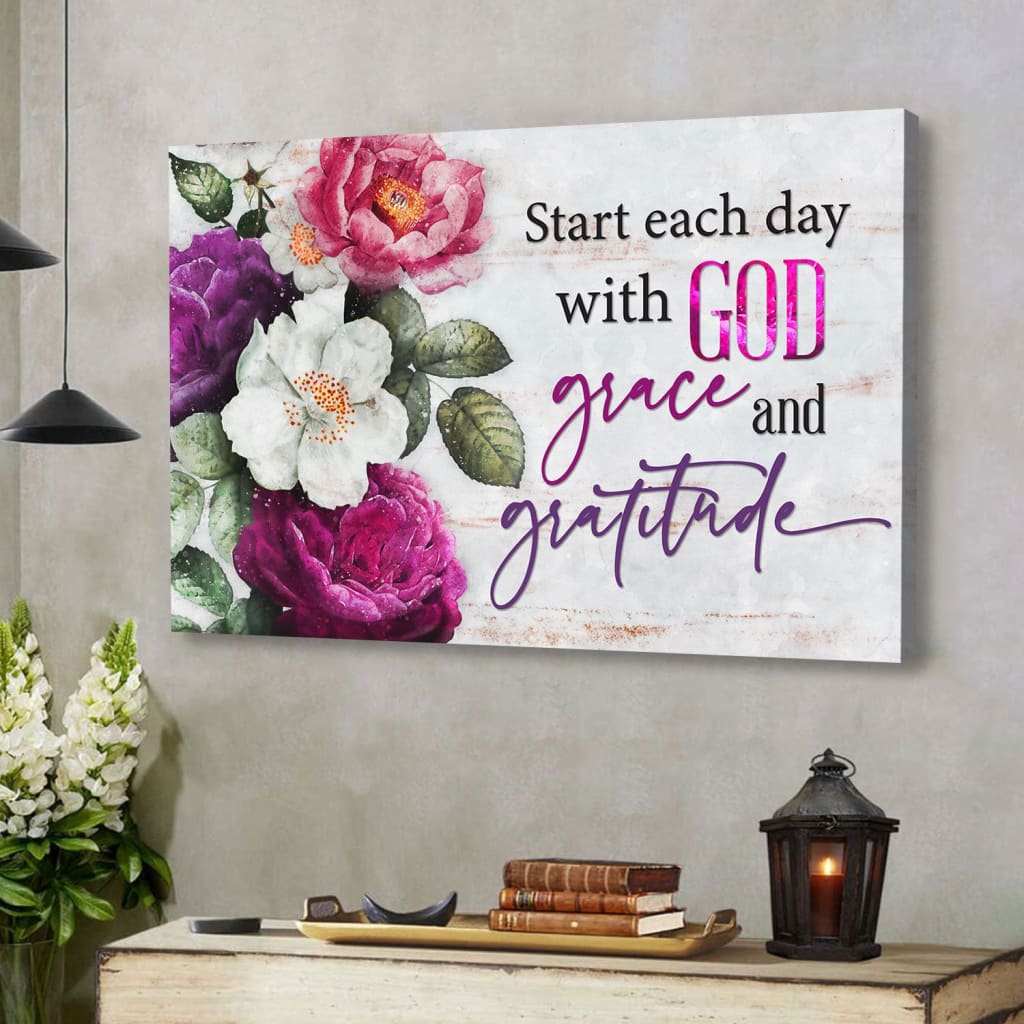 Start Each Day With God Grace And Gratitude, Flowers Painting, Wall Art Canvas – Religious Wall Decor