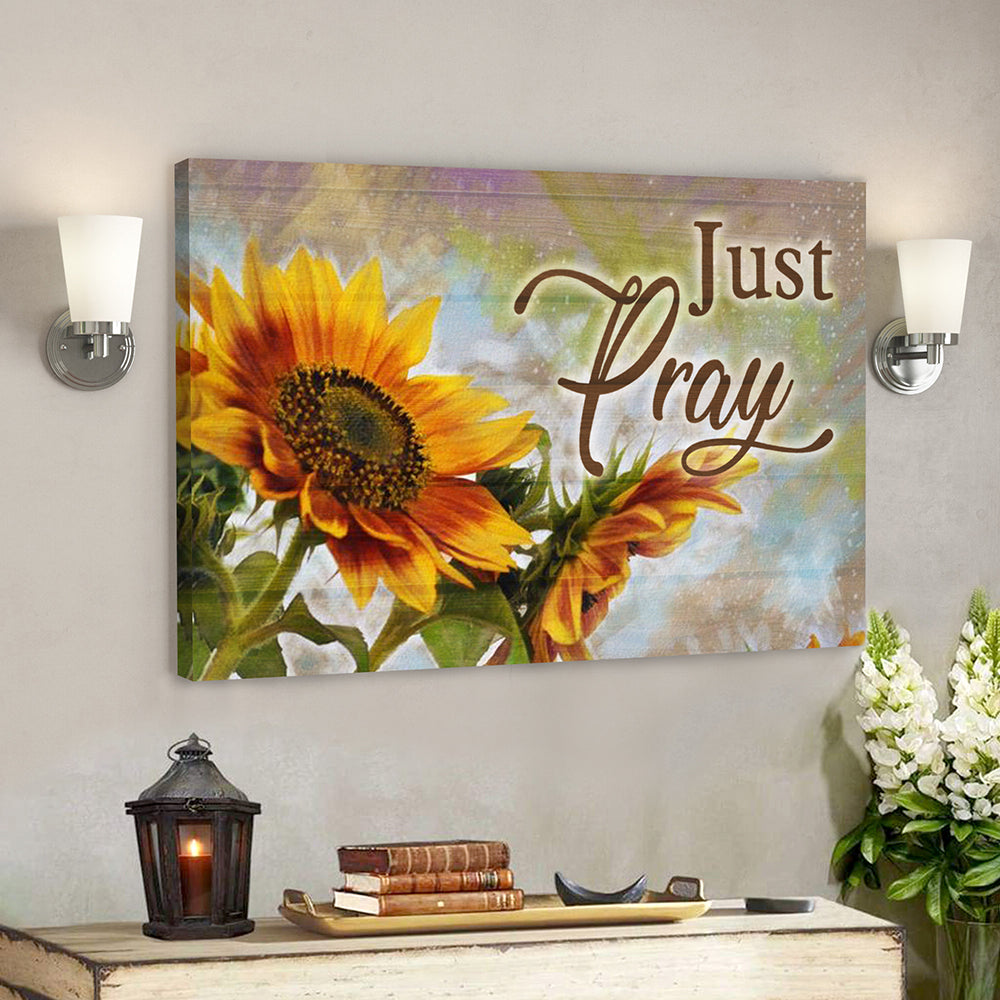 Sunflower And Just Pray 1 Canvas Wall Art – Bible Verse Canvas – Scripture Canvas Wall Art