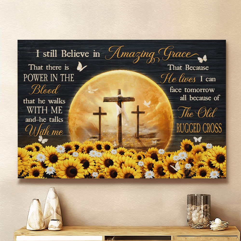 Sunflower Field The Rugged Crosses Heaven’s Light I Still Believe In Amazing Grace Canvas Wall Art – Christian Poster – Religious Wall Decor