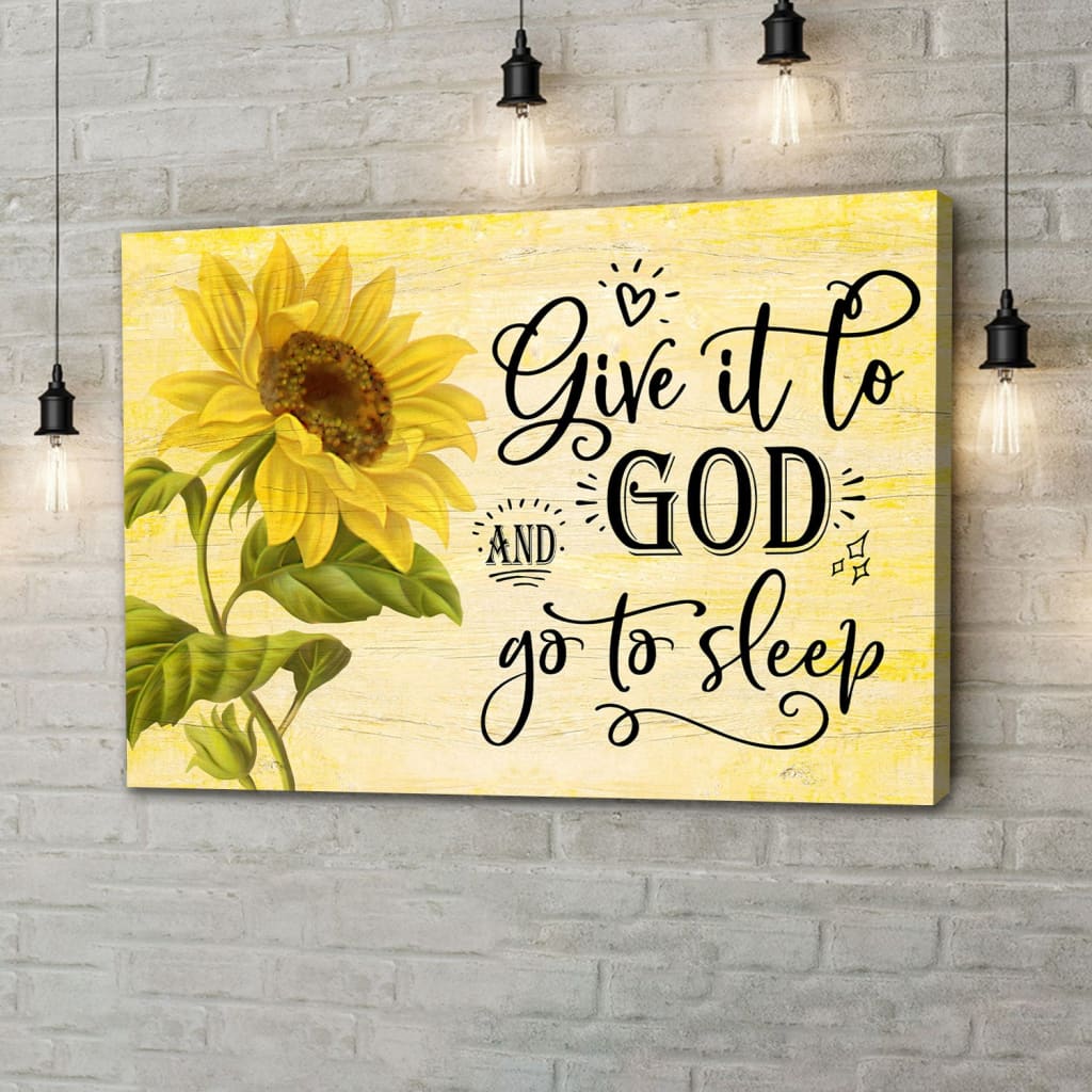 Sunflower Give It To God And Go To Sleep Wall Art Canvas Print – Religious Wall Decor