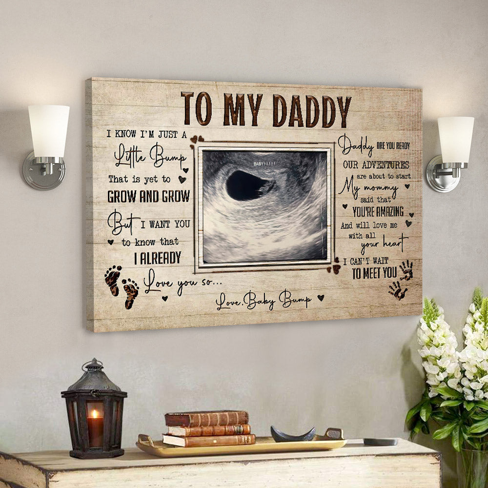 To My Daddy – You’re Amazing And Will Love Me – Father’s Day Canvas Art – Best Gift For Dad