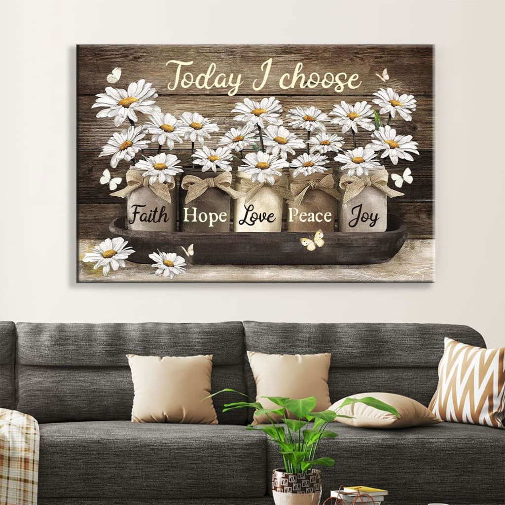 Today I Choose Faith Hope Love Peace Joy Daisies Jar Wall Art Canvas – Religious Wall Decor