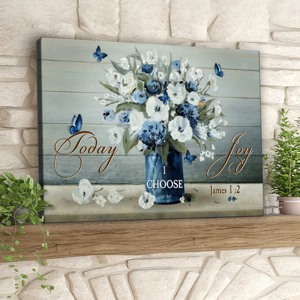 Today I Choose Joy James 1:2 – Butterfly And Flower – Christian Canvas Prints – Faith Canvas – Bible Verse Canvas