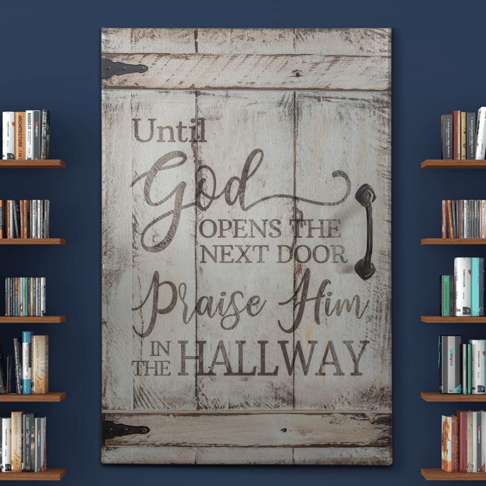 Until God Open The Next Door Praise Him In The Hallway Canvas Wall Art – Christian Poster – Religious Wall Decor