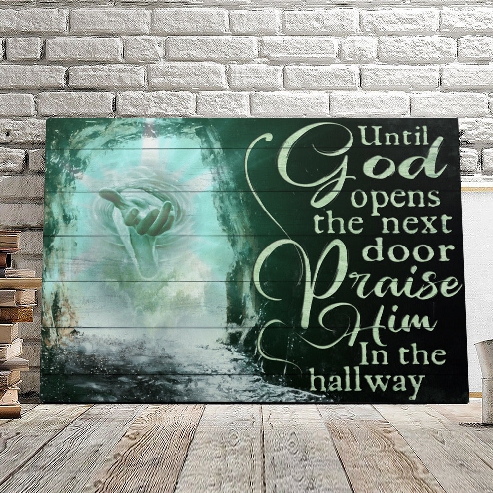 Until God Opens The Next Door Praise Him In The Hall Way – Jesus Pictures – Christian Canvas Prints – Faith Canvas – Bible Verse Canvas