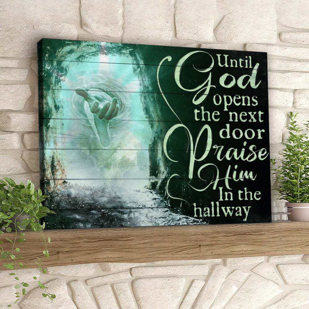 Until God Opens The Next Door Praise Him In The Hall Way – Jesus Pictures – Christian Canvas Prints – Faith Canvas – Bible Verse Canvas