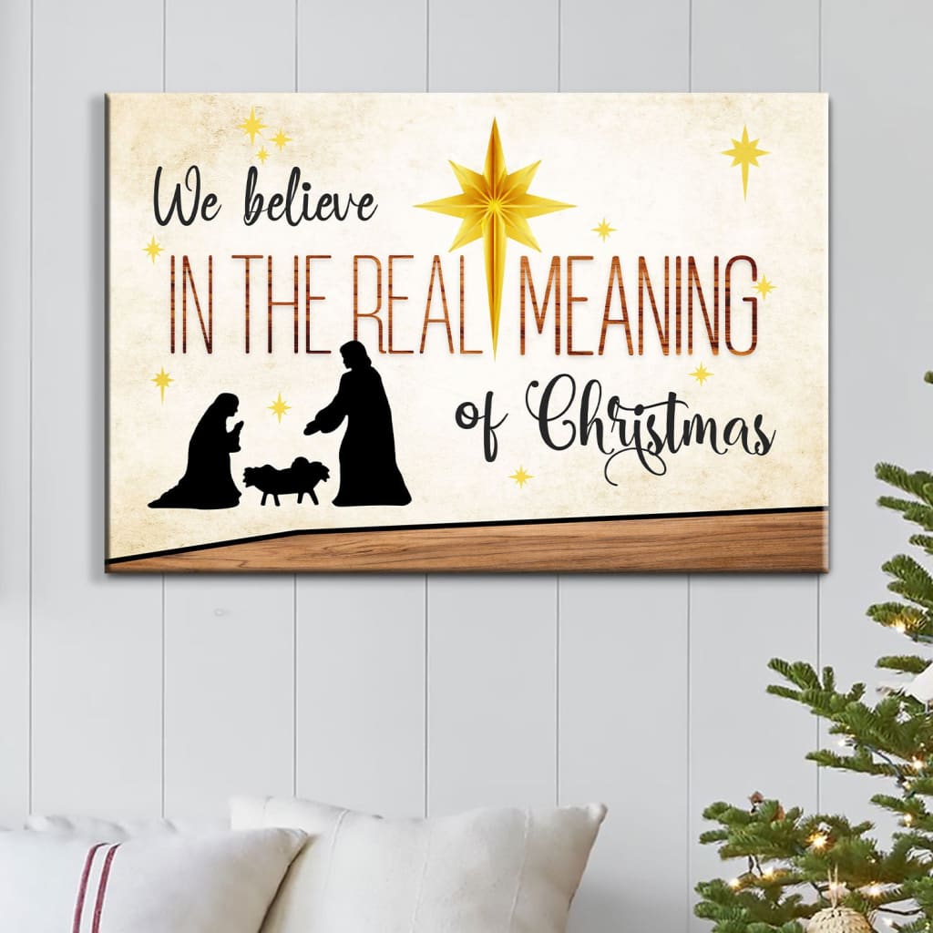 We Believe In The Real Meaning Of Christmas Wall Art Canvas Print – Religious Wall Decor