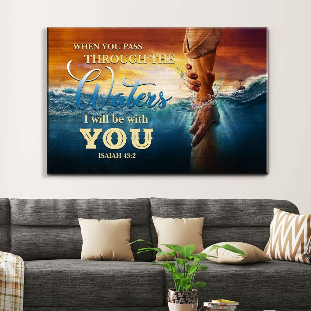 When You Pass Through The Waters Isaiah 432 Wall Art Canvas, Christian Wall Decor – Religious Wall Decor