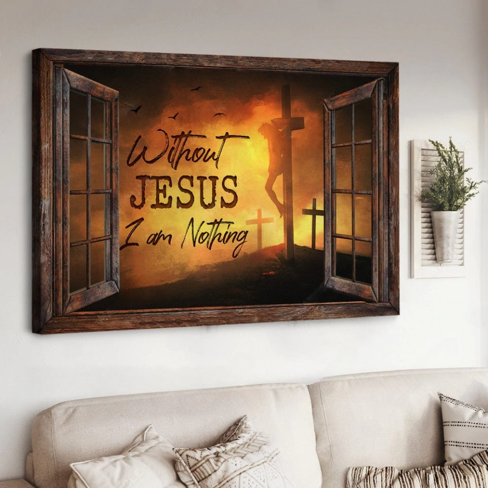 Window Frame Three Crosses Without Jesus I Am Nothing Canvas Wall Art – Jesus Canvas Pictures – Christian Wall Posters