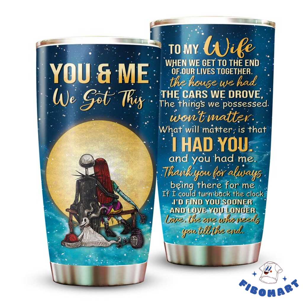 Top 18+ Nightmare Before Christmas Gifts For Jack And Sally Lover Shop Graphic Designed T-Shirt and Apparel Jack And Sally You And Me We Got This Tumbler 3