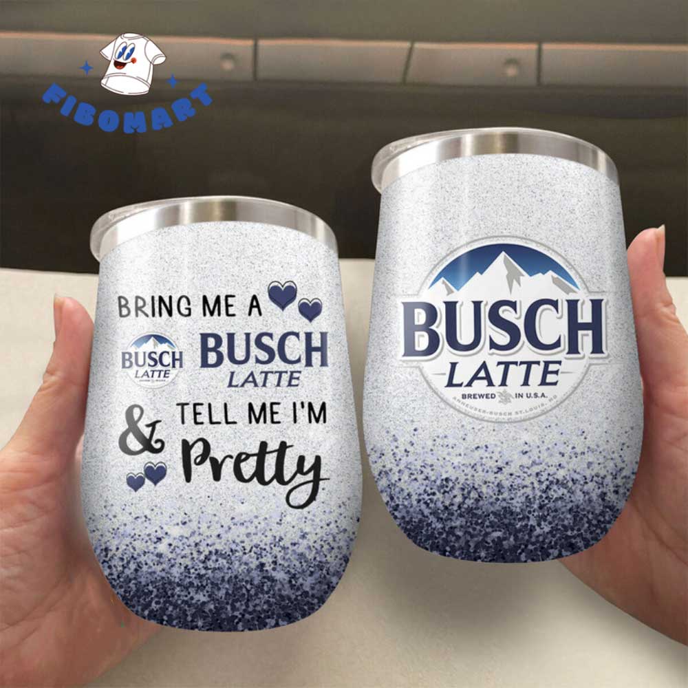 Bring Me A Busch Latte Tell Me I'm Pretty Chill Wine Tumbler