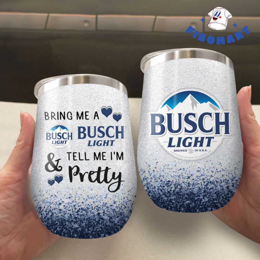 Bring Me A Busch Light Tell Me I'm Pretty Wine Tumbler