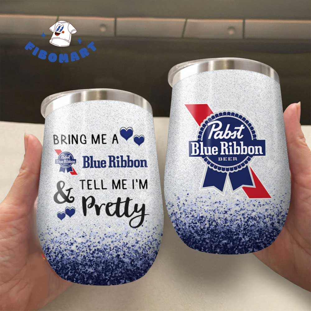 Bring Me A Pabst Blue Ribbon Tell Me I'm Pretty Chill Wine Tumbler